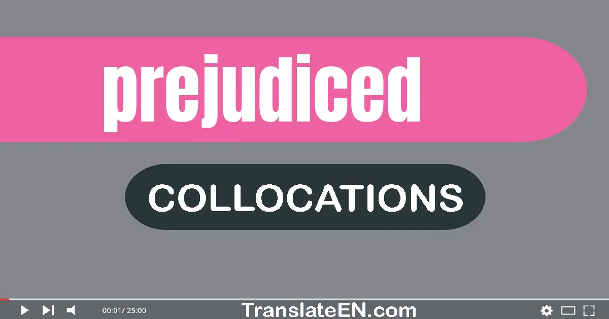 Collocations With "PREJUDICED" in English