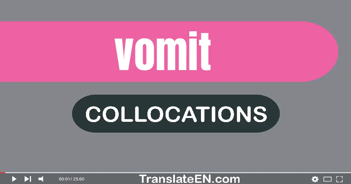 Collocations With "VOMIT" in English