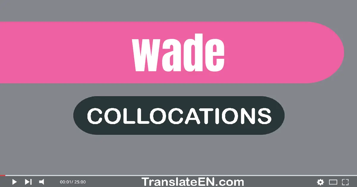 Collocations With "WADE" in English