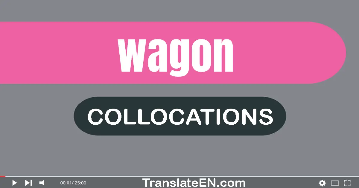 Collocations With "WAGON" in English