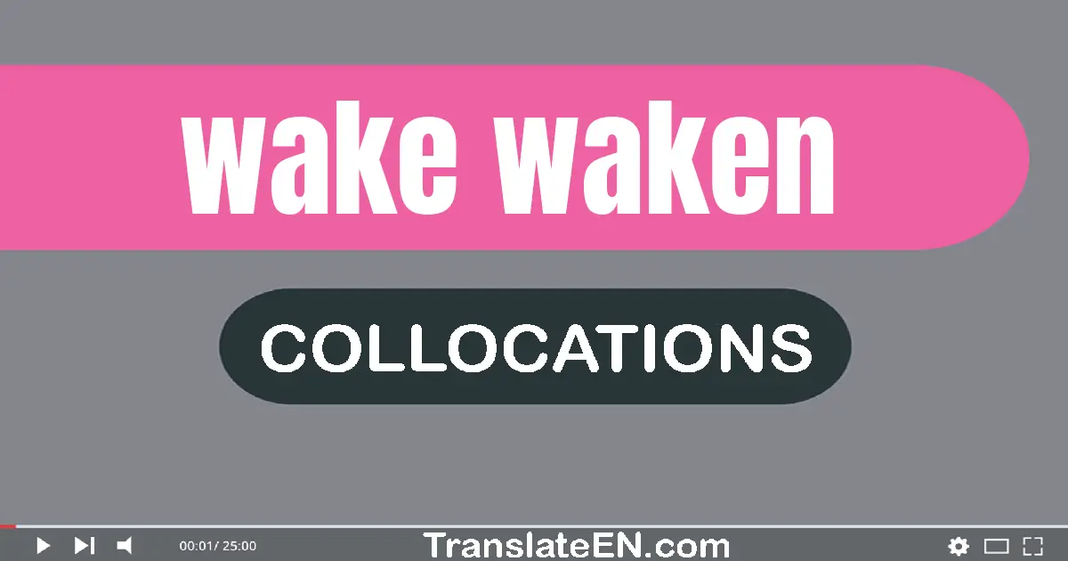 Collocations With "WAKE, WAKEN" in English