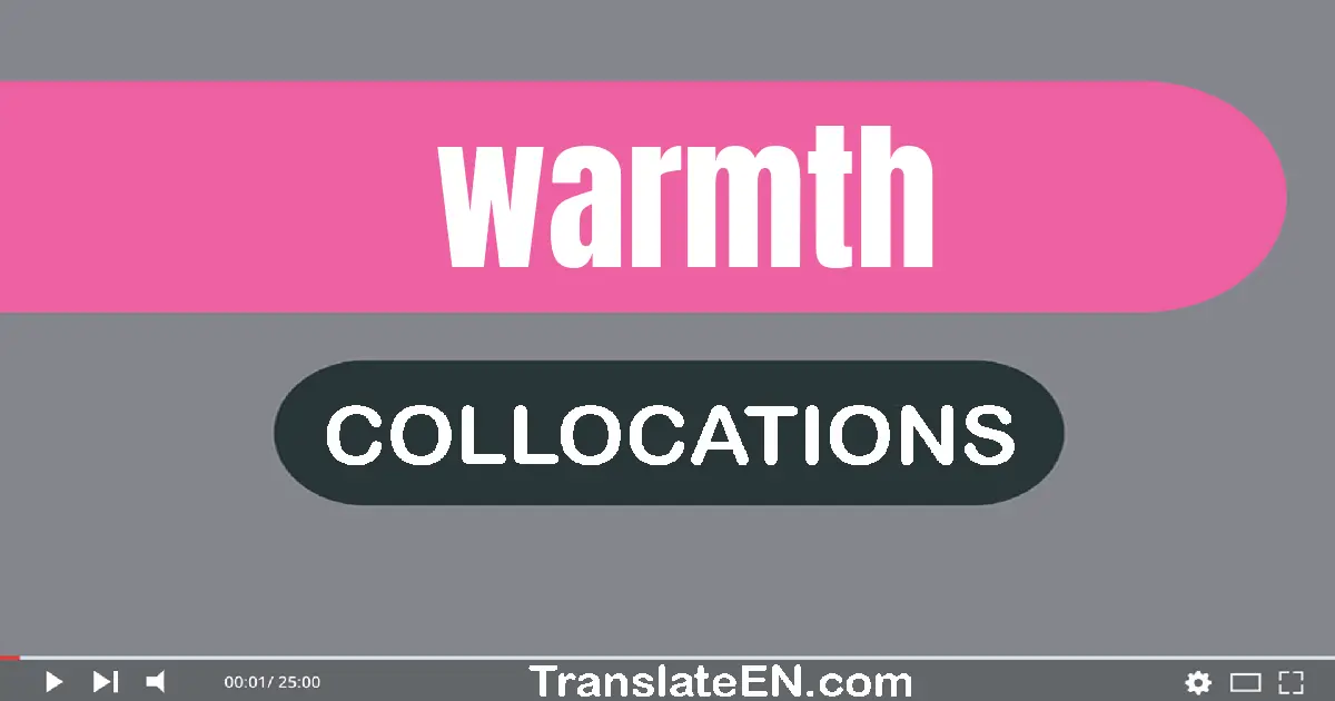 Collocations With "WARMTH" in English