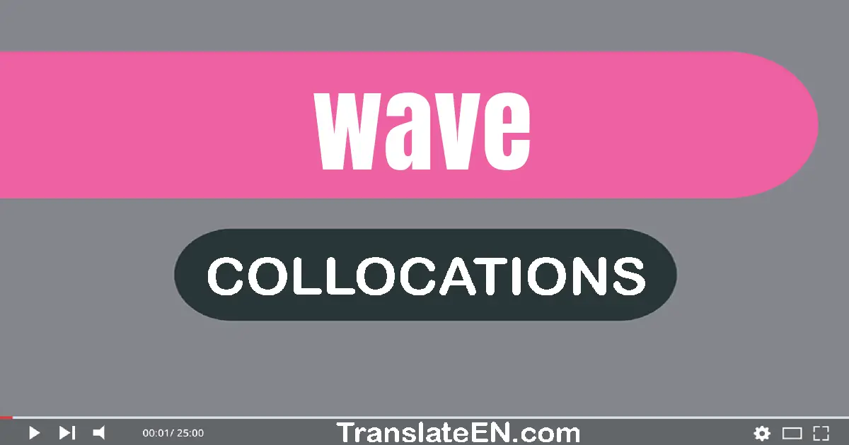 Collocations With "WAVE" in English