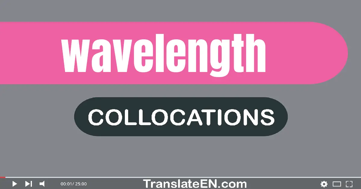 Collocations With "WAVELENGTH" in English