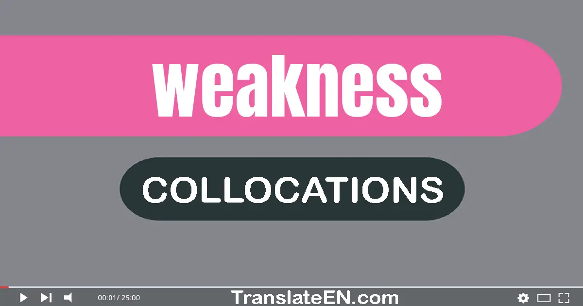 Collocations With "WEAKNESS" in English