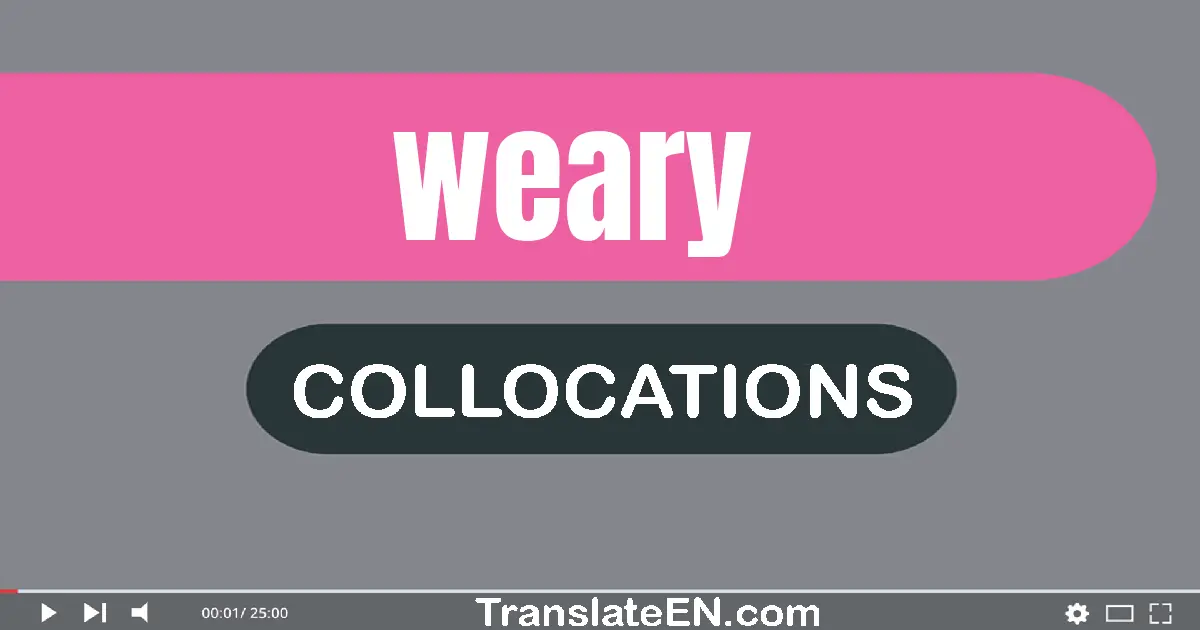 Collocations With "WEARY" in English