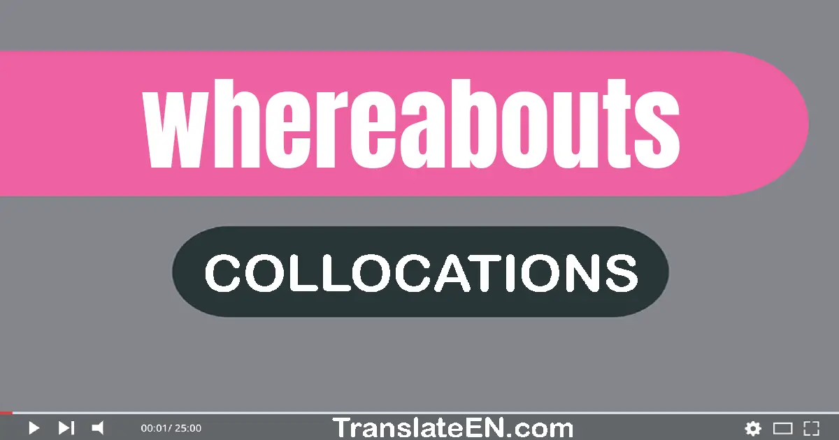 Collocations With "WHEREABOUTS" in English