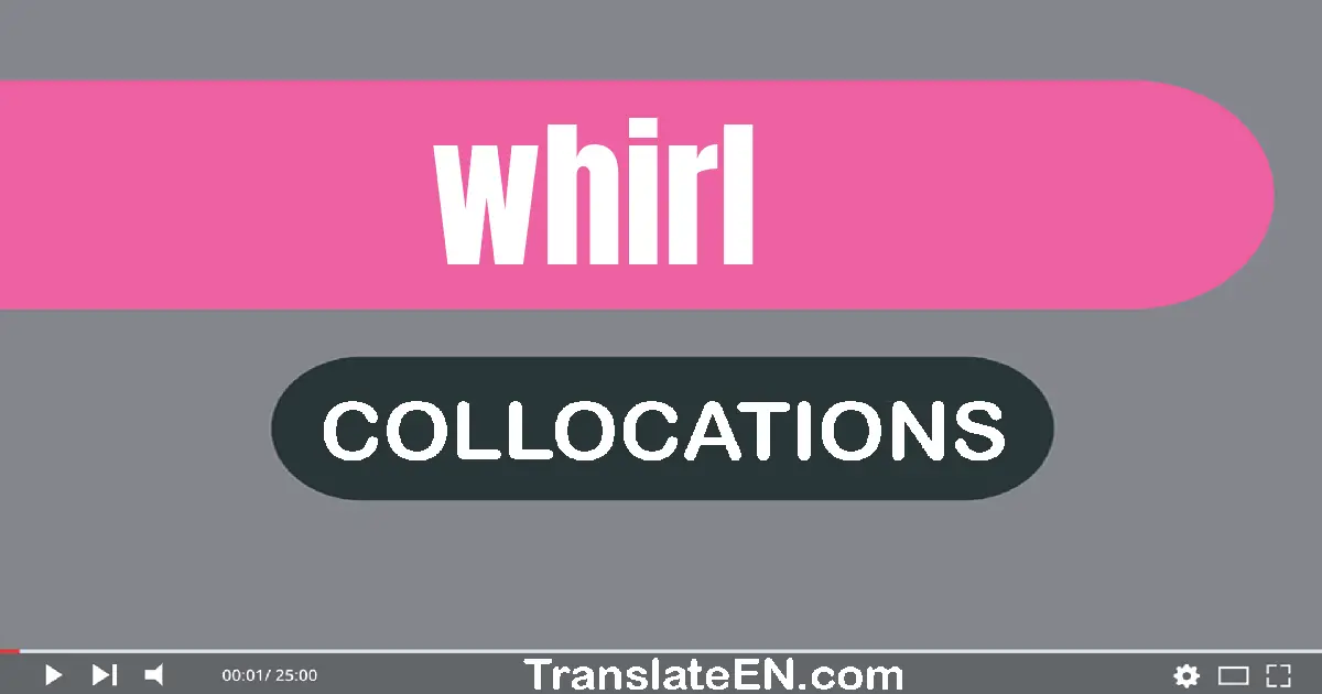 Collocations With "WHIRL" in English