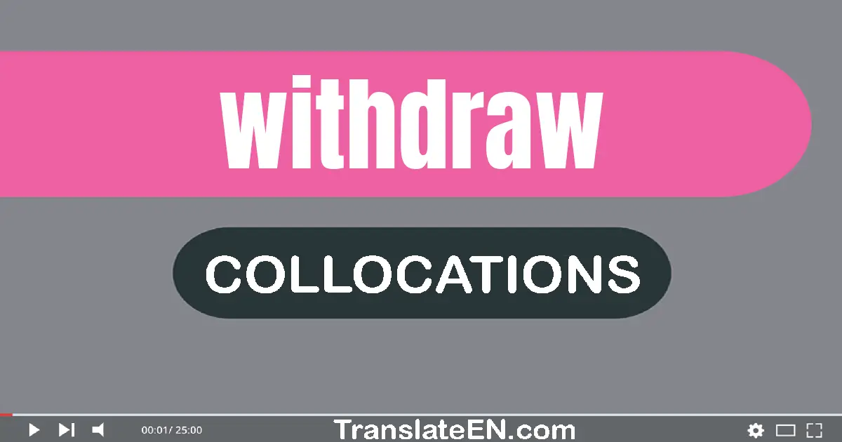 Collocations With "WITHDRAW" in English