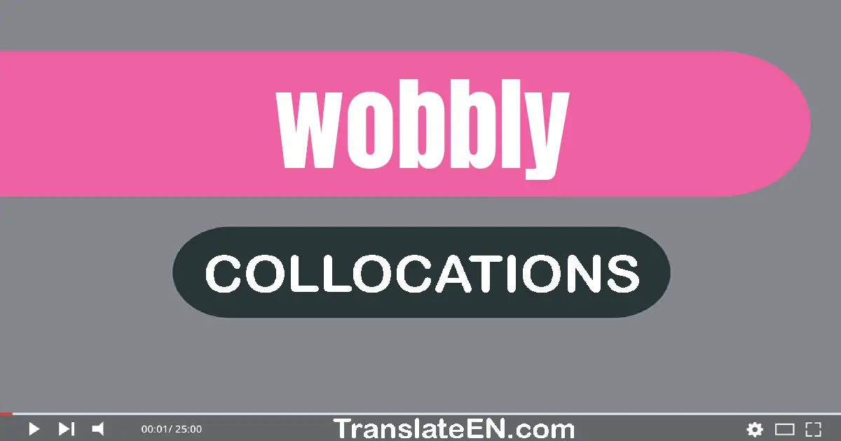 Collocations With "WOBBLY" in English