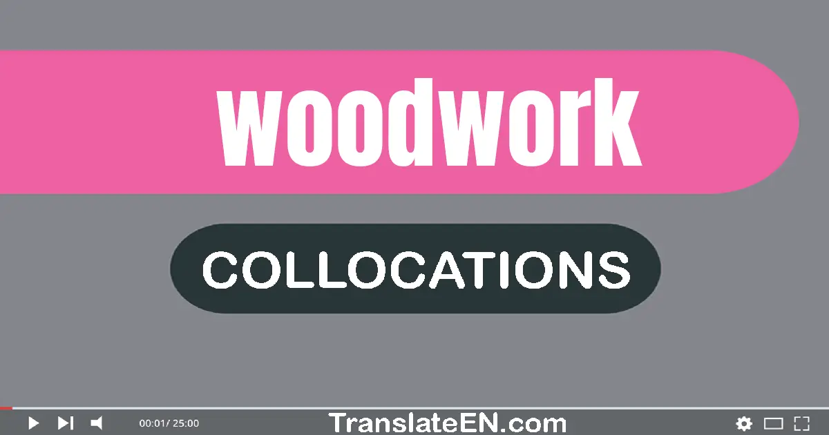 Collocations With "WOODWORK" in English