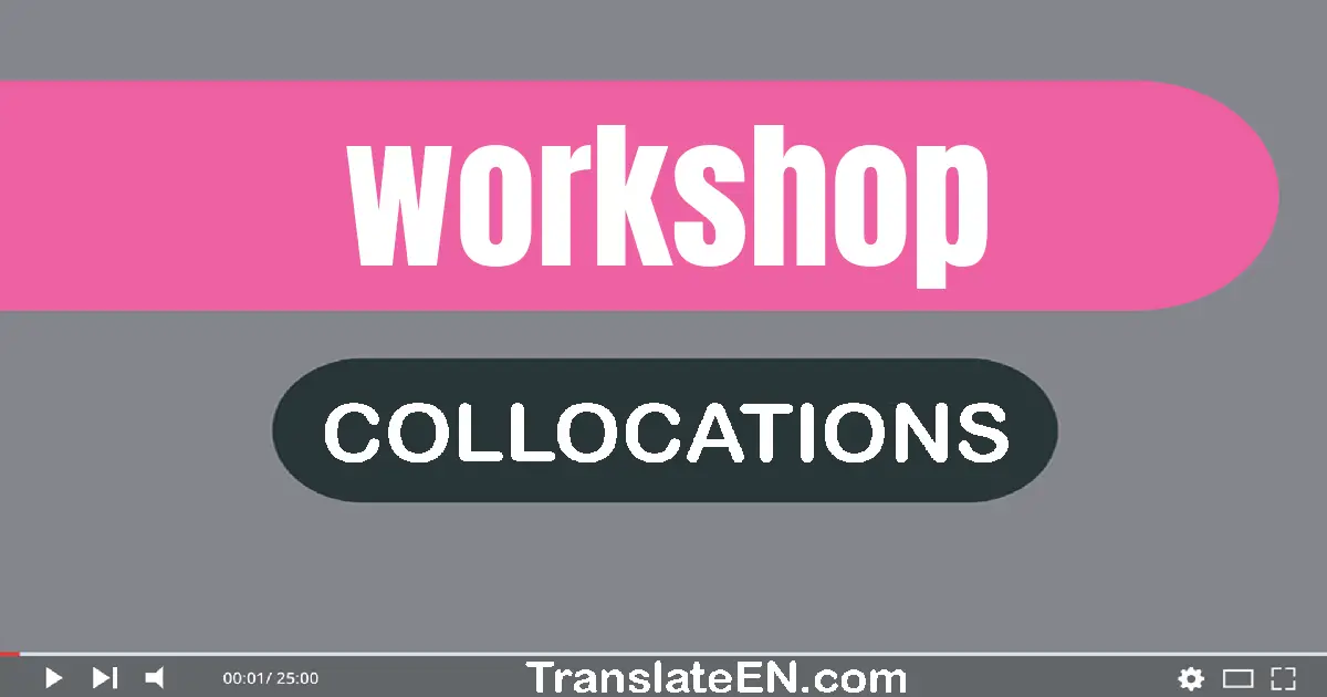 Collocations With "WORKSHOP" in English