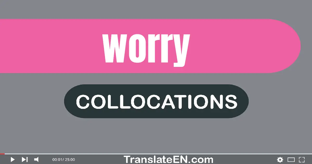 Collocations With "WORRY" in English