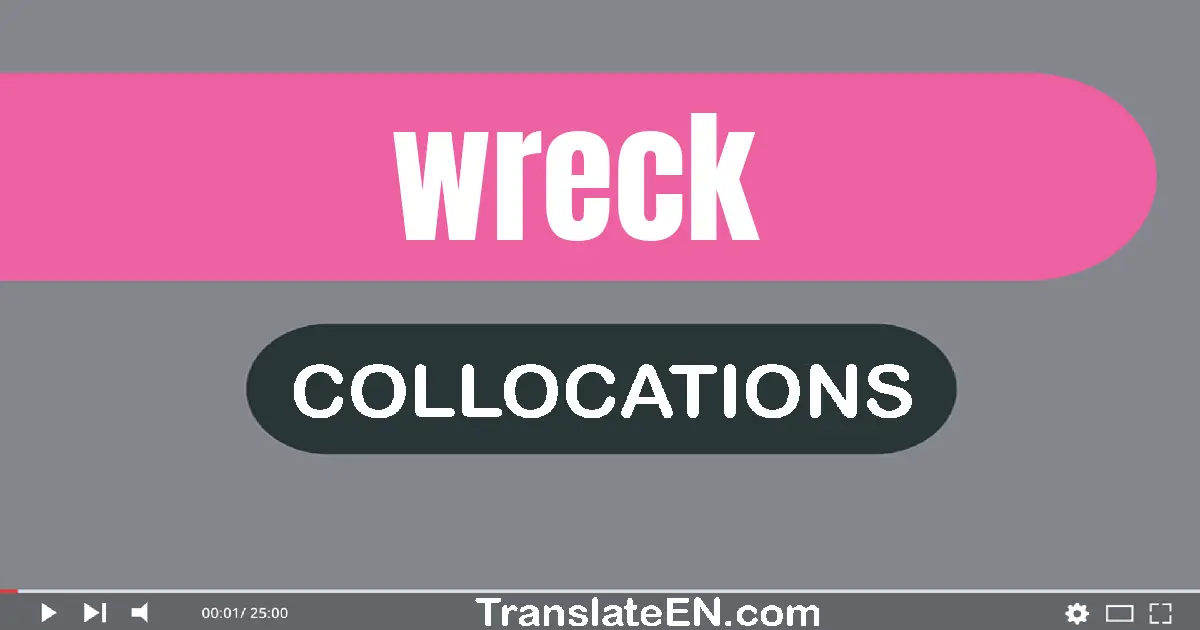 Collocations With "WRECK" in English