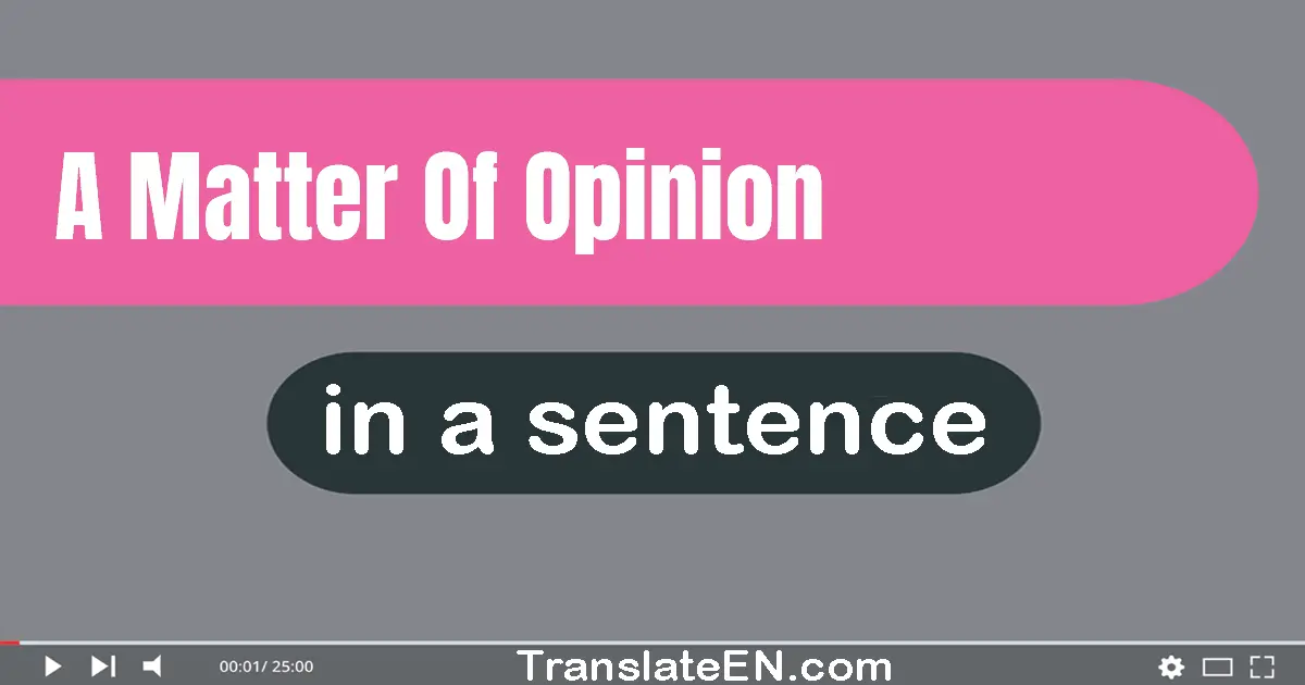 A Matter Of Opinion in a sentence