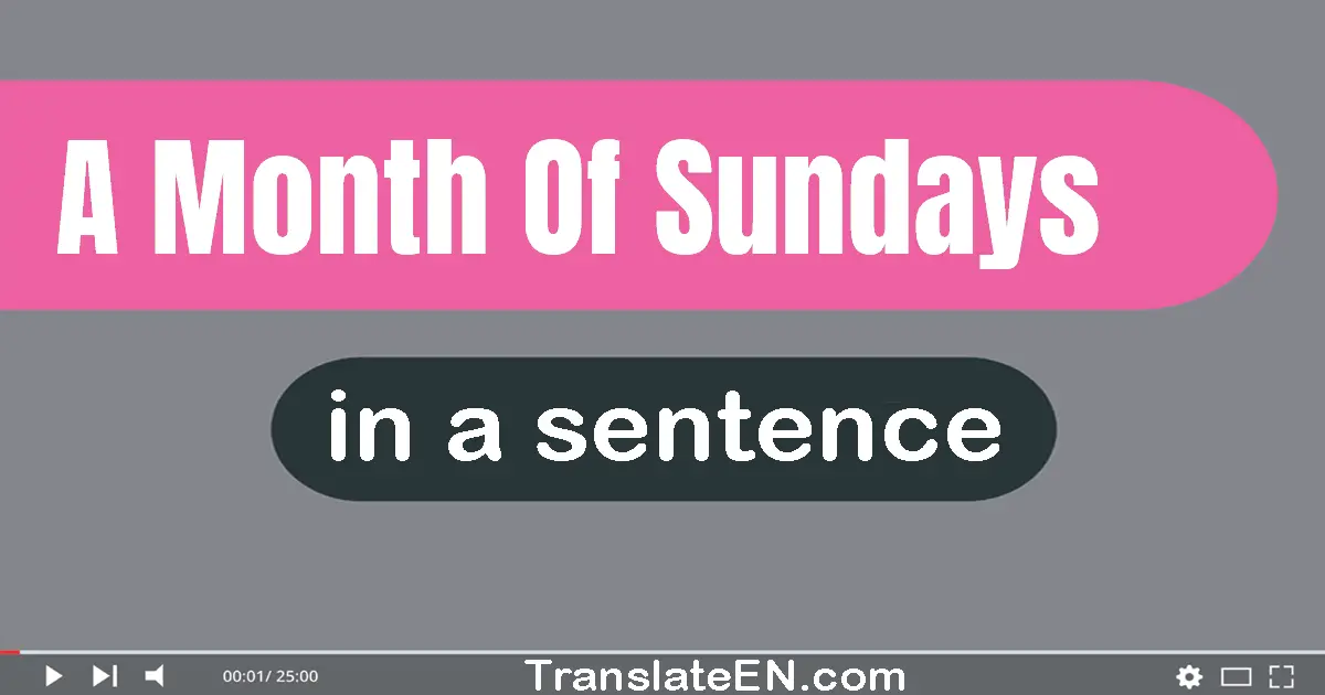 A Month Of Sundays in a sentence