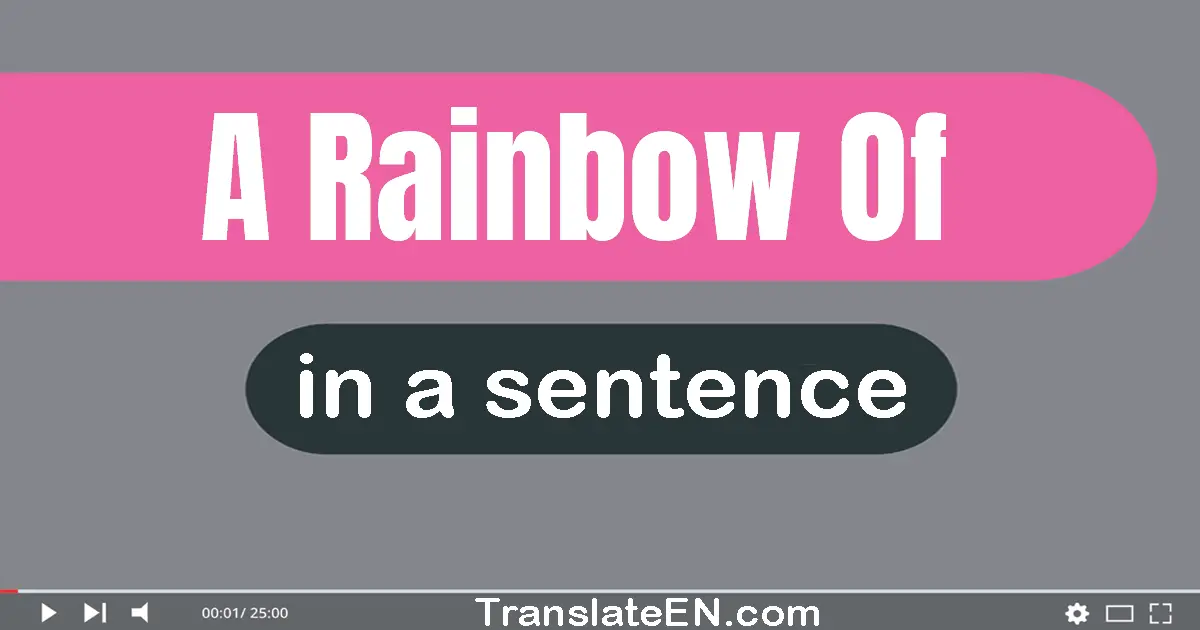 A Rainbow Of in a sentence