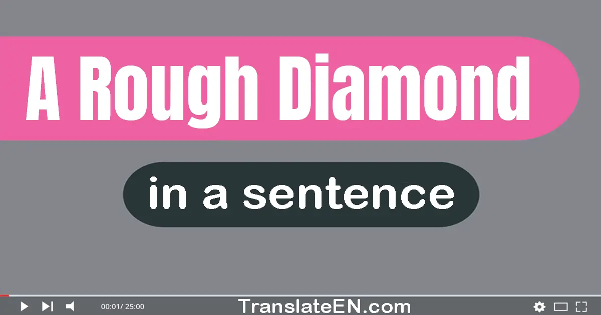 A Rough Diamond in a sentence