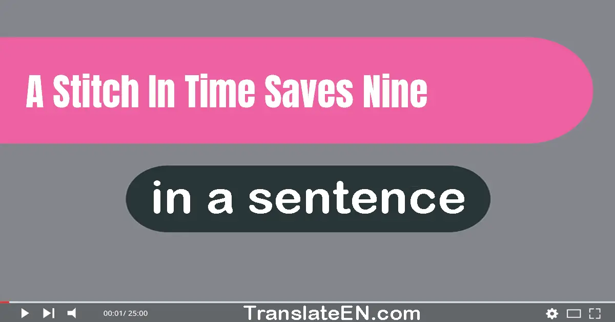 A Stitch In Time Saves Nine in a sentence