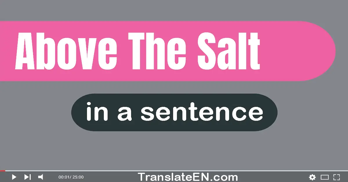 Use "above the salt" in a sentence | "above the salt" sentence examples
