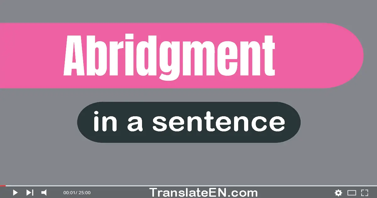 Use "abridgment" in a sentence | "abridgment" sentence examples