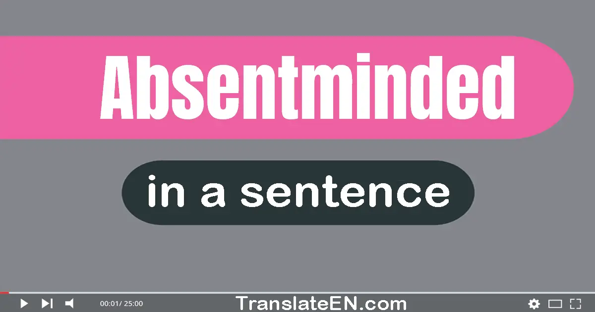 Absentminded in a sentence