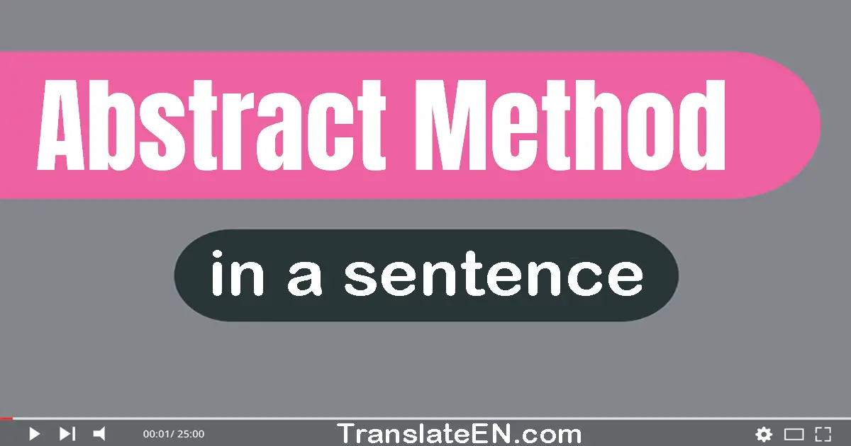 Use "abstract method" in a sentence | "abstract method" sentence examples