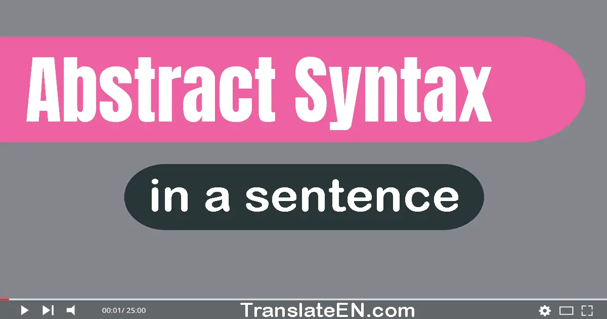 Use "abstract syntax" in a sentence | "abstract syntax" sentence examples