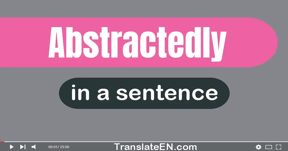 Use "abstractedly" in a sentence | "abstractedly" sentence examples