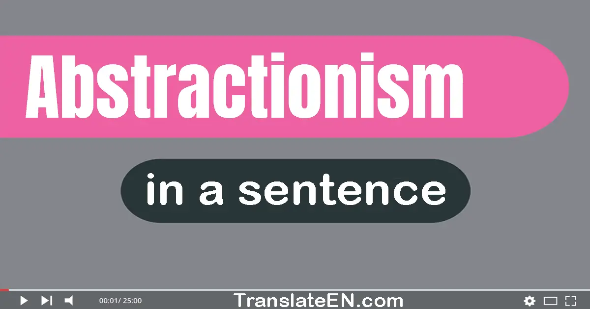 Use "abstractionism" in a sentence | "abstractionism" sentence examples