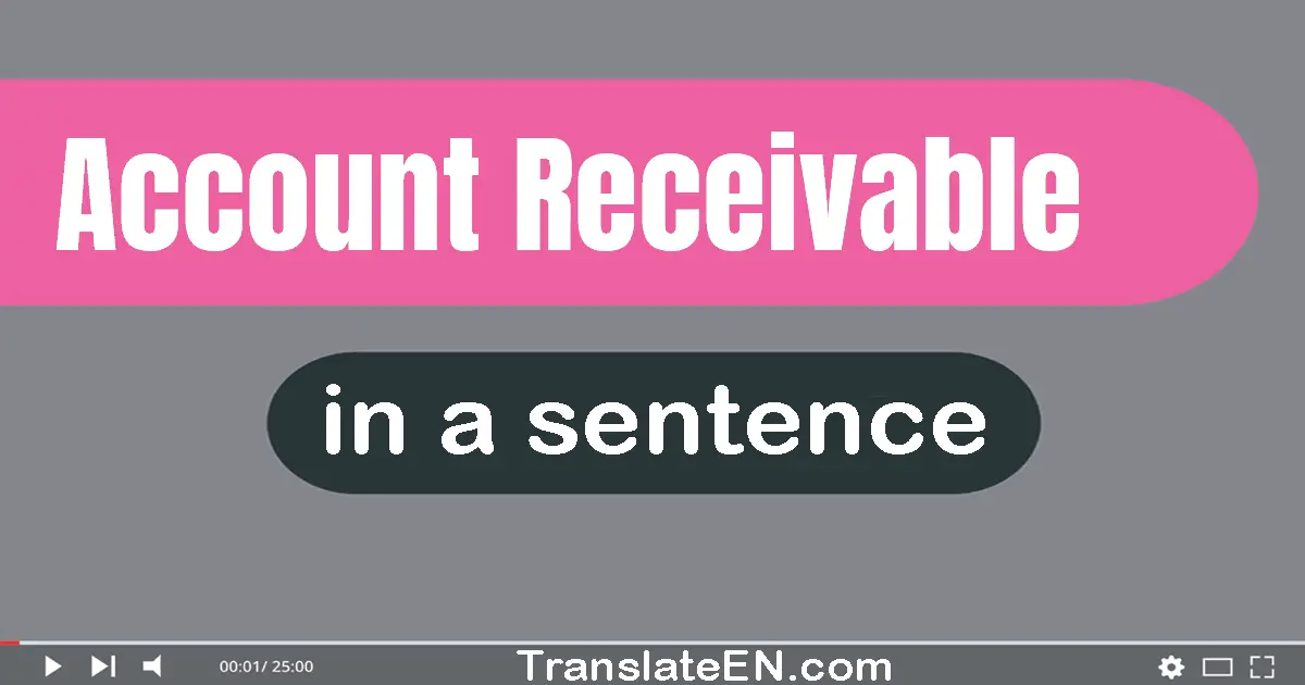 Use "account receivable" in a sentence | "account receivable" sentence examples