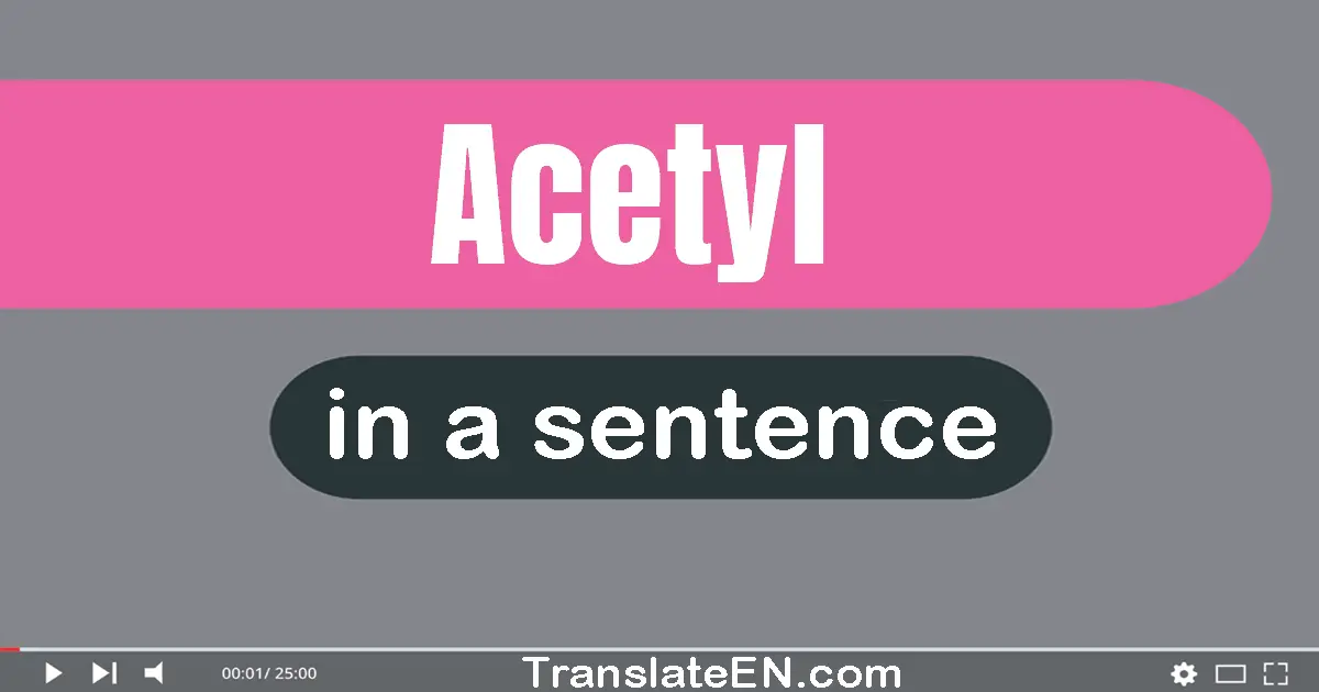 Acetyl in a sentence