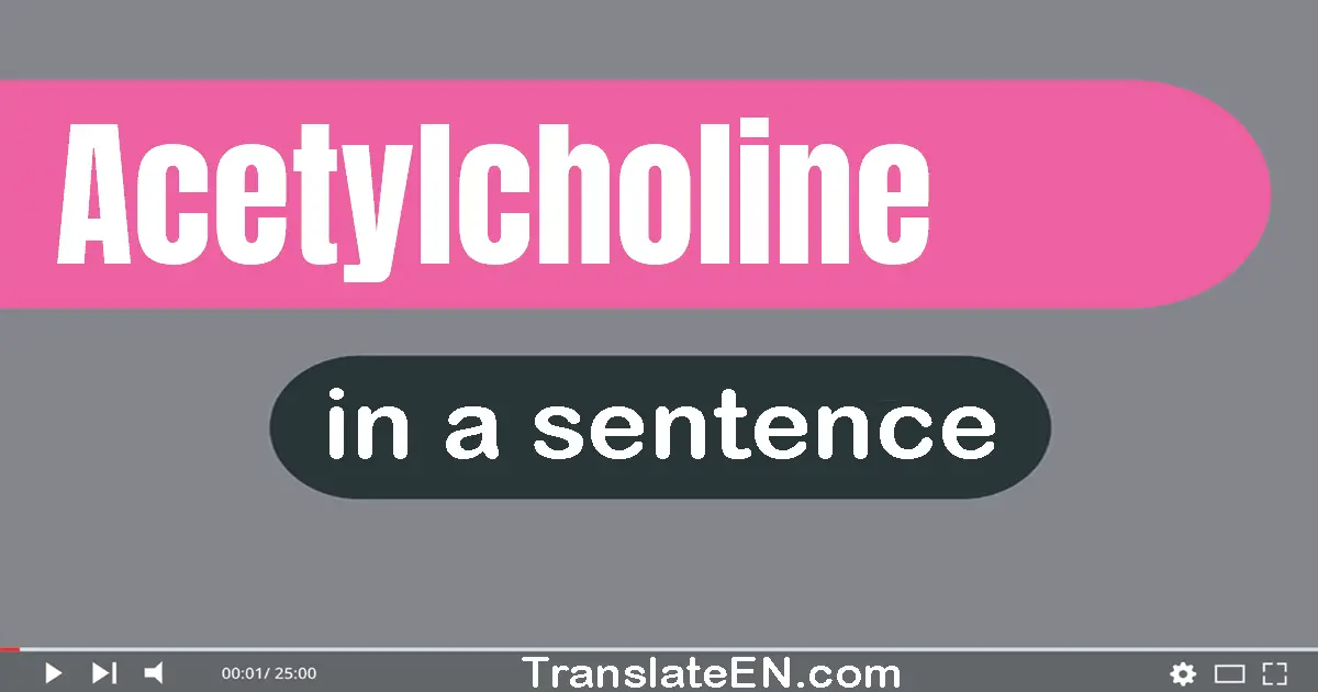 Acetylcholine in a sentence