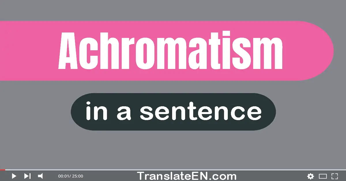 Achromatism in a sentence