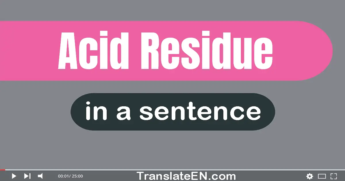 Acid Residue in a sentence