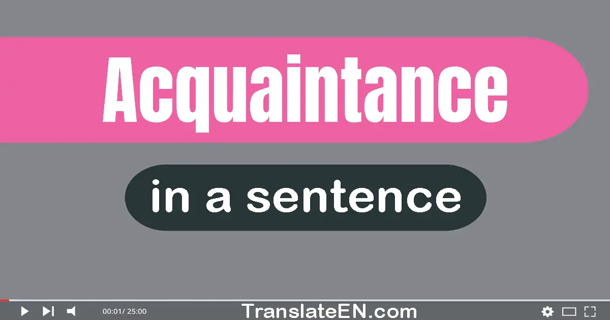Use "acquaintance" in a sentence | "acquaintance" sentence examples