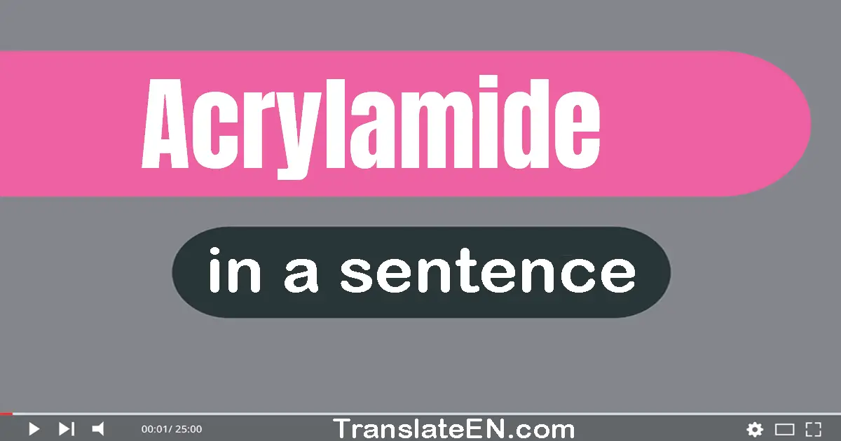 Acrylamide in a sentence