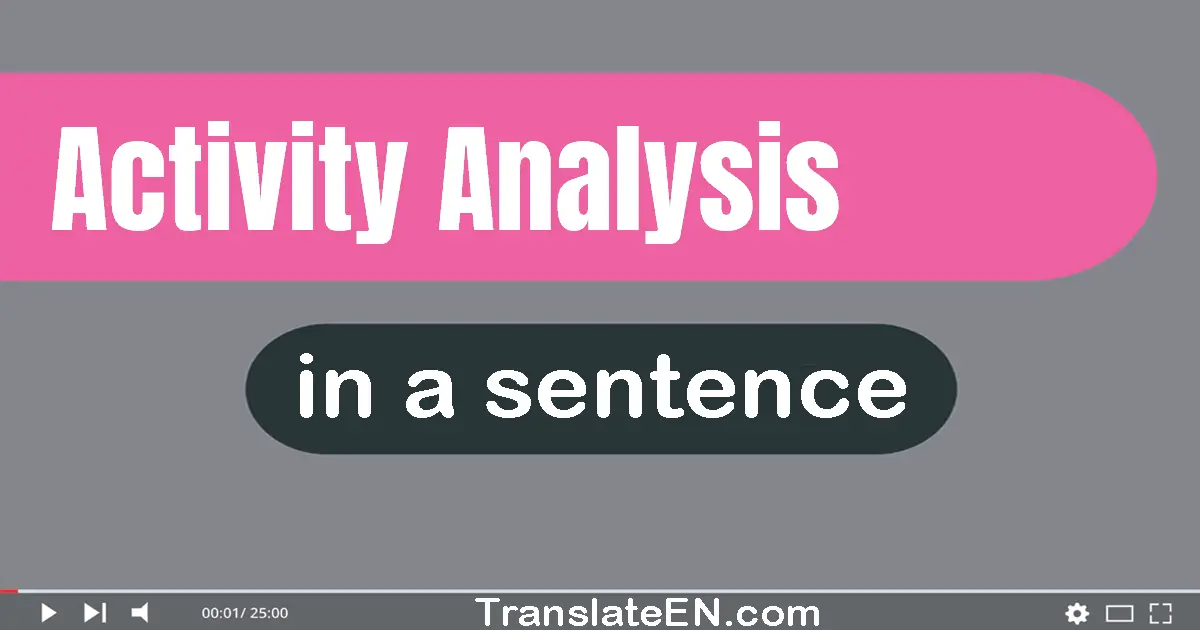 Use "activity analysis" in a sentence | "activity analysis" sentence examples
