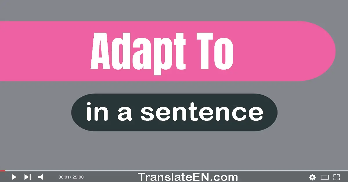 Adapt To in a sentence