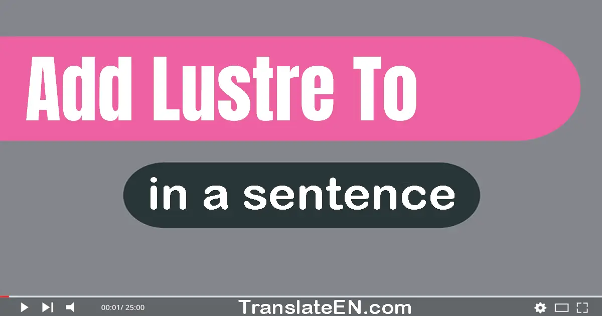 Add Lustre To in a sentence