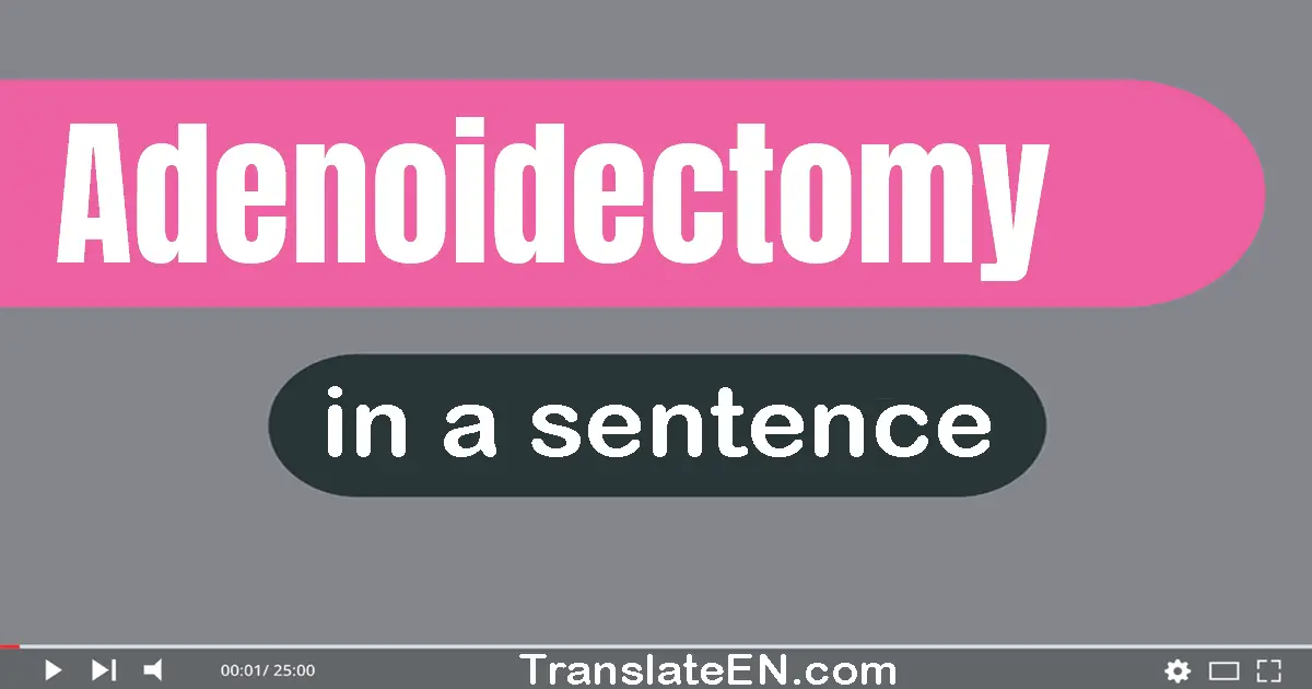 Adenoidectomy in a sentence