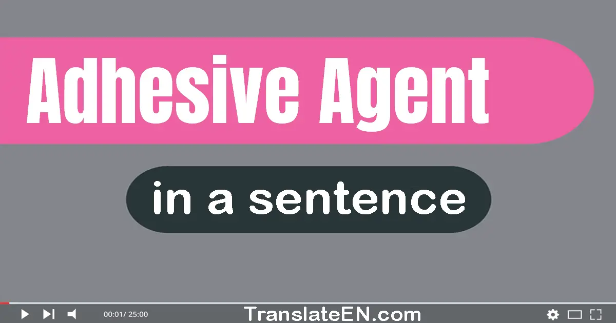 Adhesive Agent in a sentence