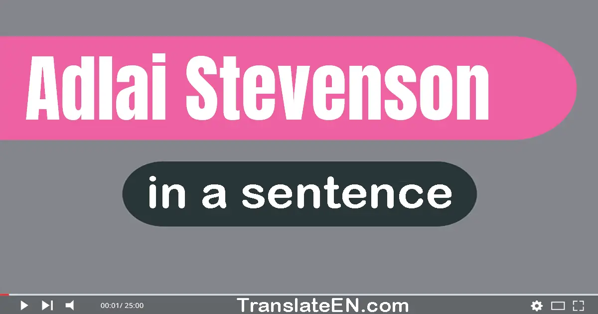 Adlai Stevenson in a sentence