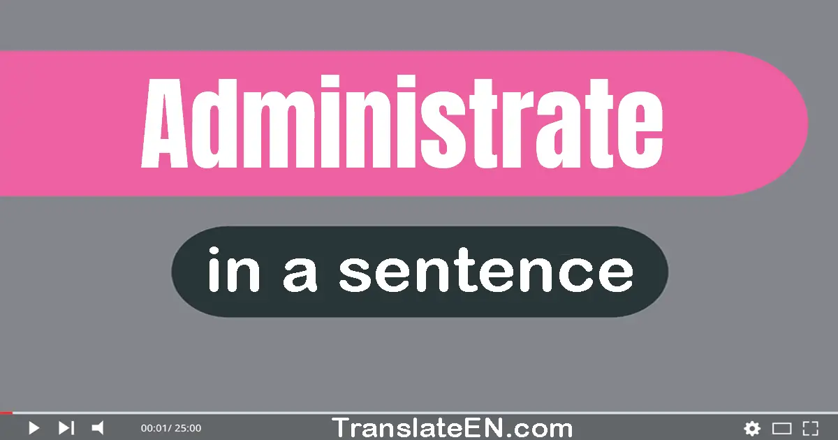 Administrate in a sentence