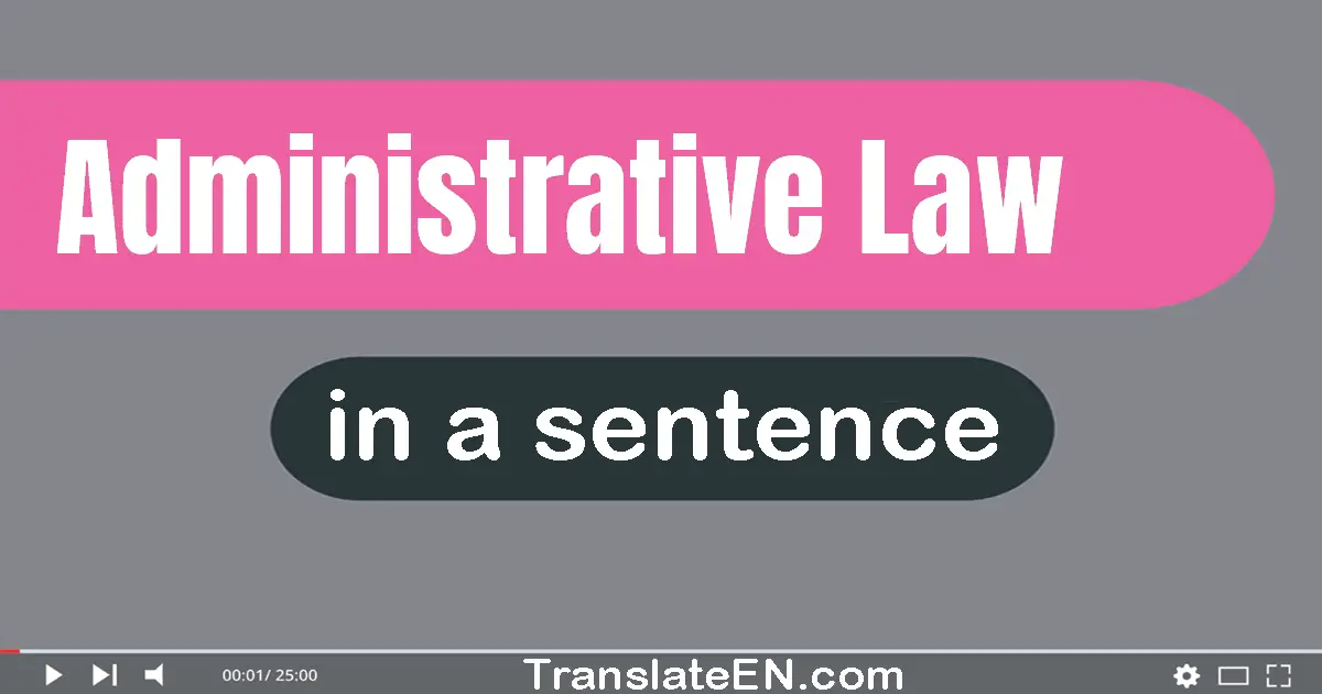 Administrative Law in a sentence