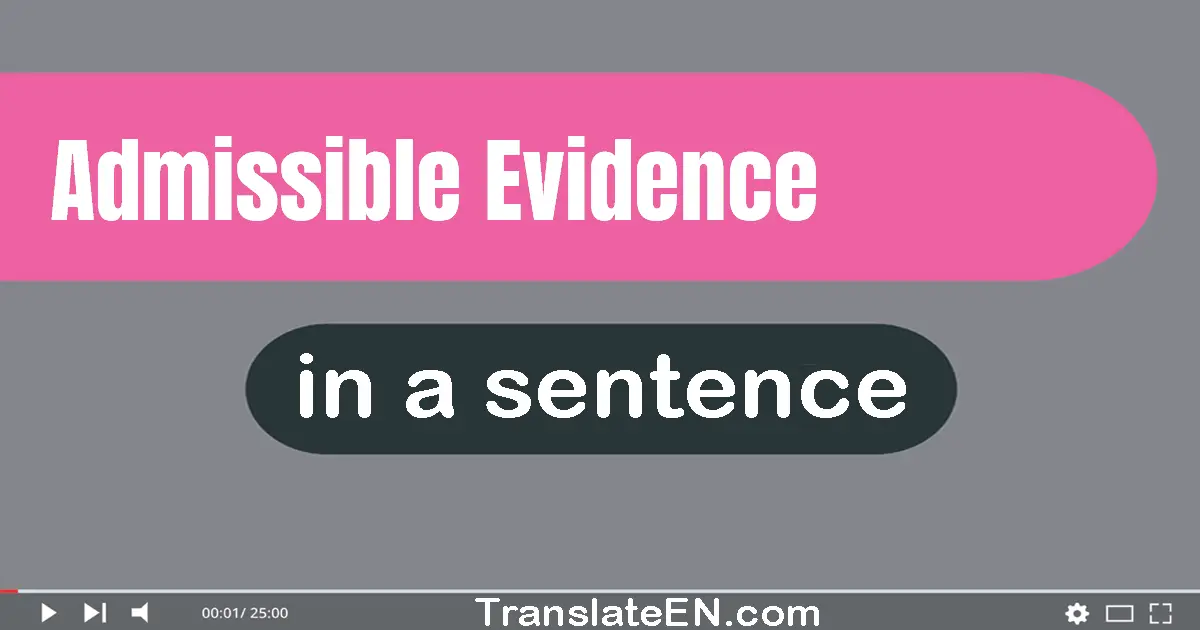 Admissible Evidence in a sentence