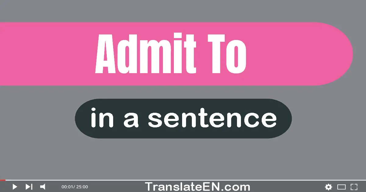 Admit To in a sentence