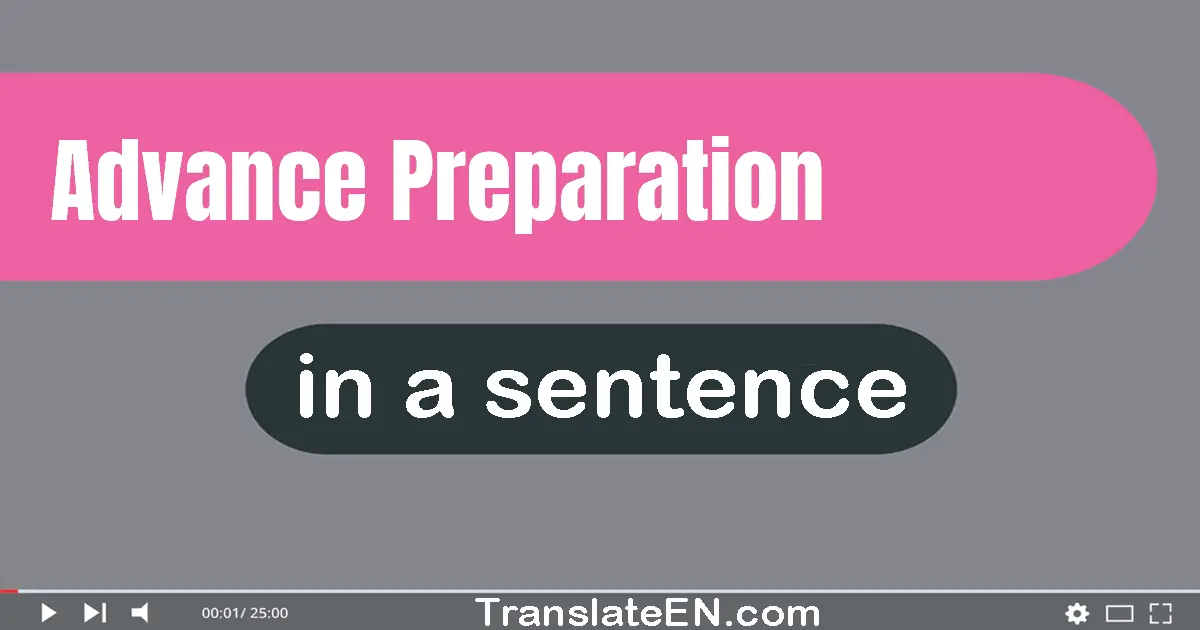 Use "advance preparation" in a sentence | "advance preparation" sentence examples