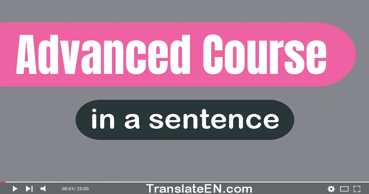 Use "advanced course" in a sentence | "advanced course" sentence examples