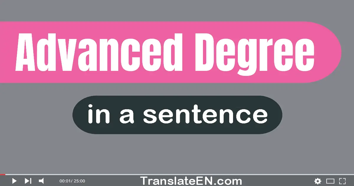 Use "advanced degree" in a sentence | "advanced degree" sentence examples